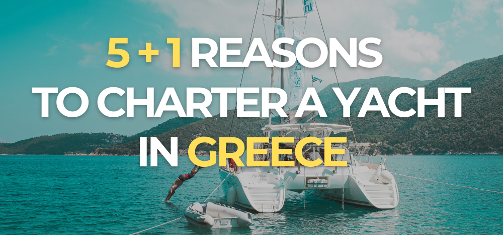 5 + 1 Reasons To Charter A Yacht in Greece
